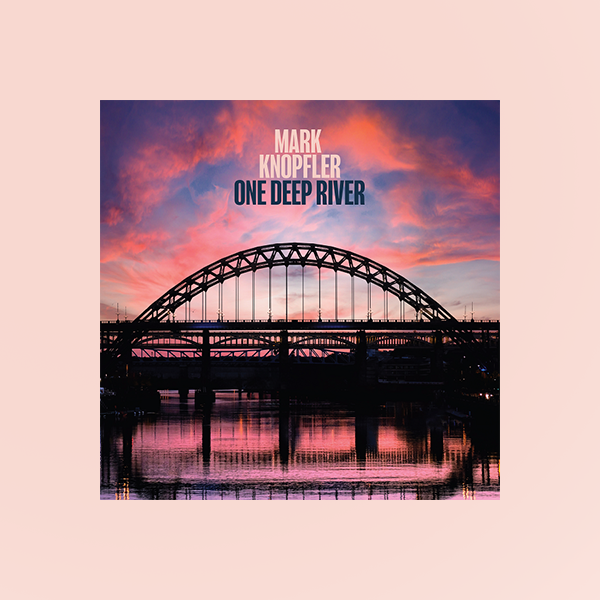 One Deep River - Out Now - Mark Knopfler